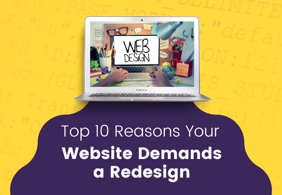 Top 10 Reasons Your Website Demands a Redesign